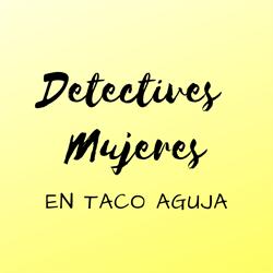 Detectives Mujeres en Taco Aguja
