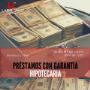 PRÉSTAMOS CON GARANTÍA HIPOTECARIA