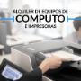 ALQUILER DE EQUIPOS DE COMPUTO E IMPRESORAS
