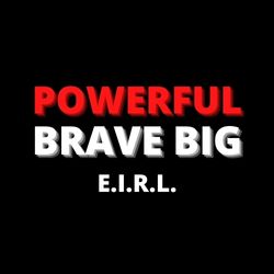 Powerful Brave Big E.I.R.L.
